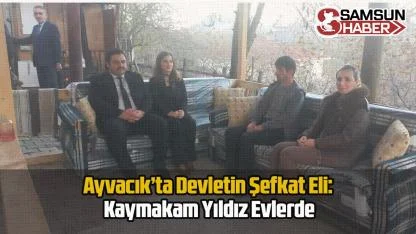 Ayvacık’ta Devletin Şefkat Eli: Kaymakam Yıldız Evlerde