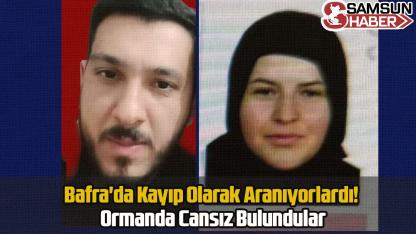Bafra'da Kayıp Olarak Aranıyorlardı! Ormanda Cansız Bulundular