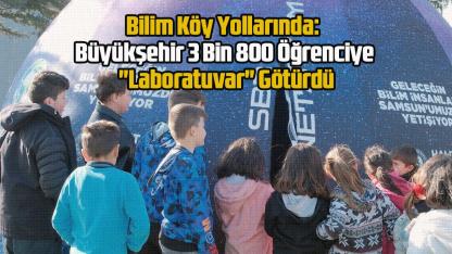 Bilim Köy Yollarında: Büyükşehir 3 Bin 800 Öğrenciye "Laboratuvar" Götürdü