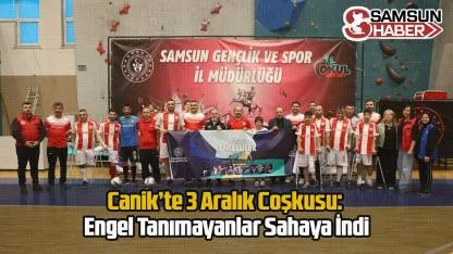 Canik’te 3 Aralık Coşkusu: Engel Tanımayanlar Sahaya İndi