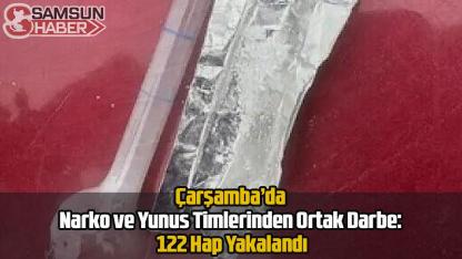 Çarşamba’da Narko ve Yunus Timlerinden Ortak Darbe: 122 Hap Yakalandı
