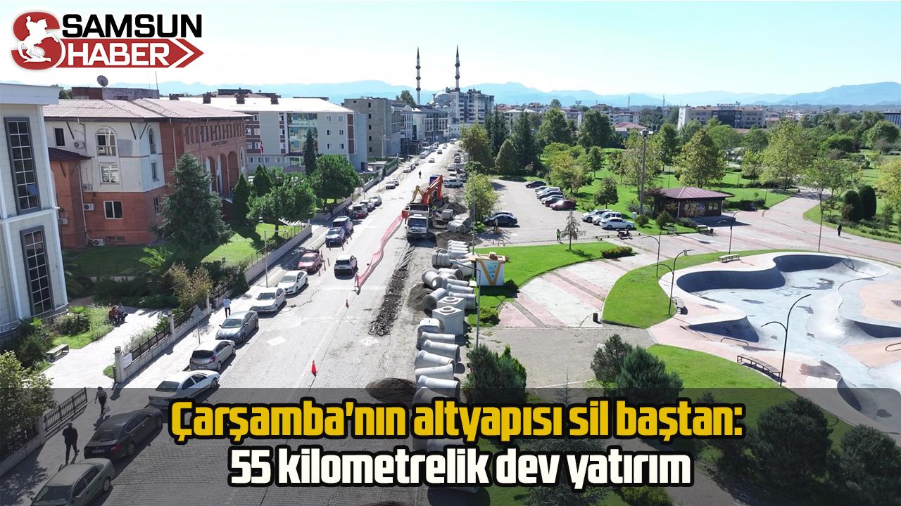 Çarşamba&#039;nın altyapısı sil baştan: 55 kilometrelik dev yatırım