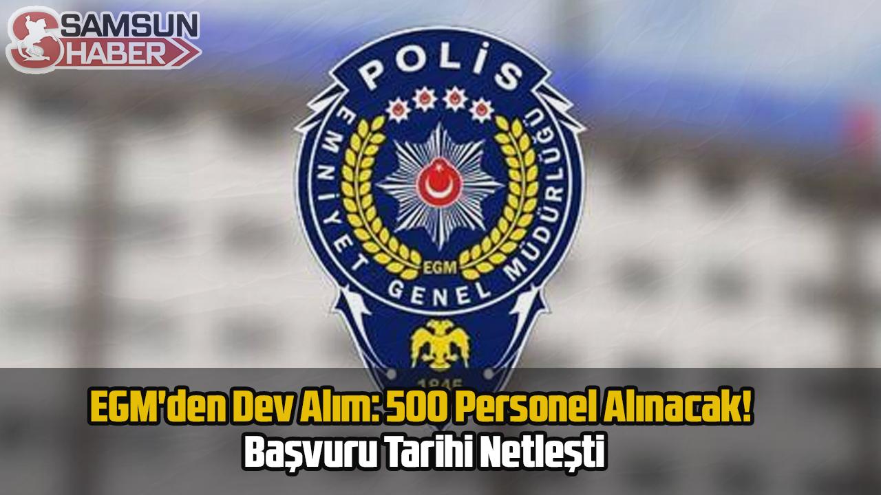 EGM'den Dev Alım: 500 Personel Alınacak! Başvuru Tarihi Netleşti