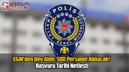 EGM'den Dev Alım: 500 Personel Alınacak! Başvuru Tarihi Netleşti