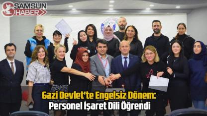 Gazi Devlet'te Engelsiz Dönem: Personel İşaret Dili Öğrendi