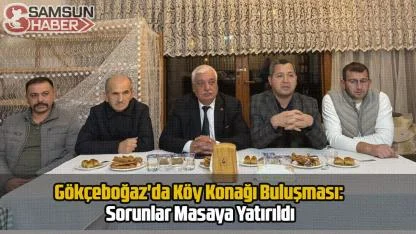 Gökçeboğaz'da Köy Konağı Buluşması: Sorunlar Masaya Yatırıldı