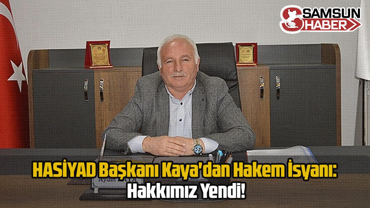 HASİYAD Başkanı Kaya'dan Hakem İsyanı: Hakkımız Yendi!