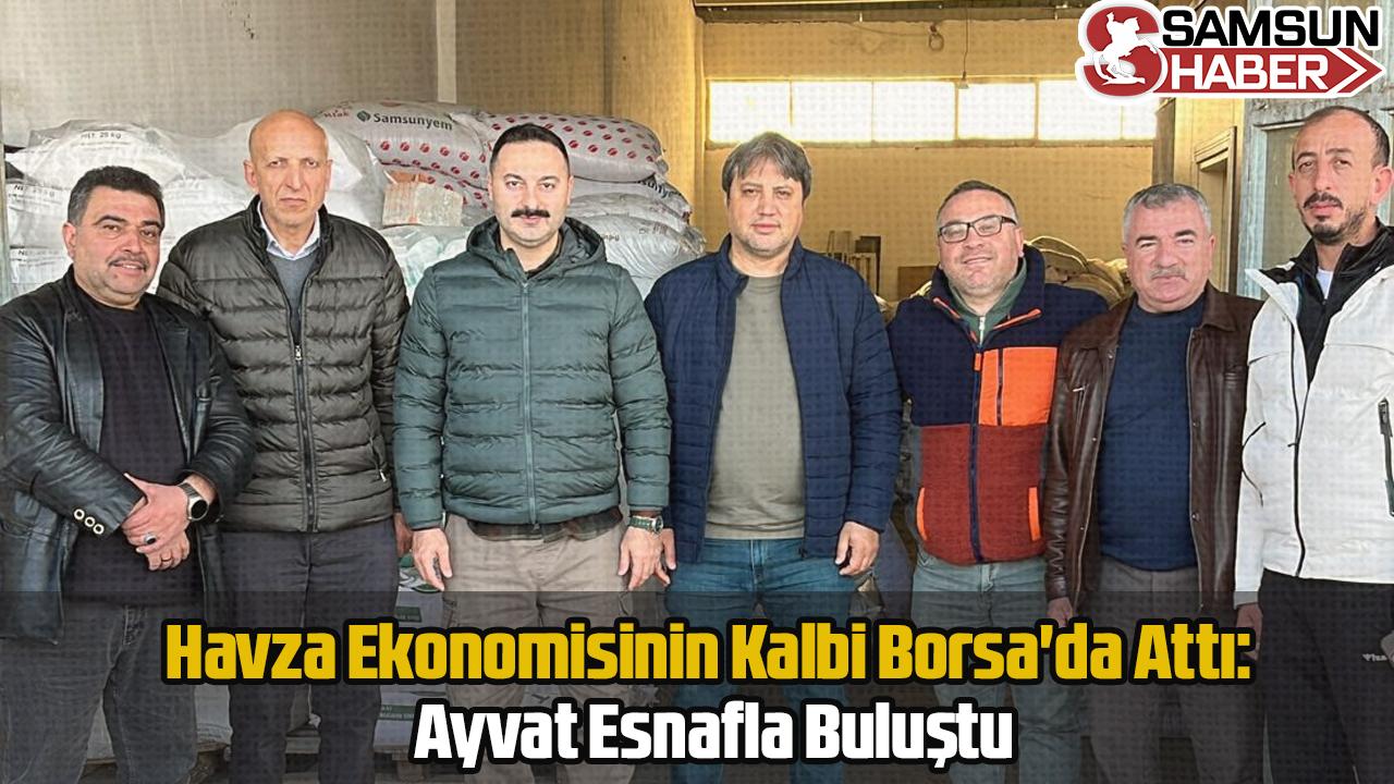 Havza Ekonomisinin Kalbi Borsa&#039;da Attı: Ayvat Esnafla Buluştu