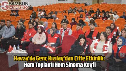 Havza'da Genç Kızılay'dan Çifte Etkinlik: Hem Toplantı Hem Sinema Keyfi