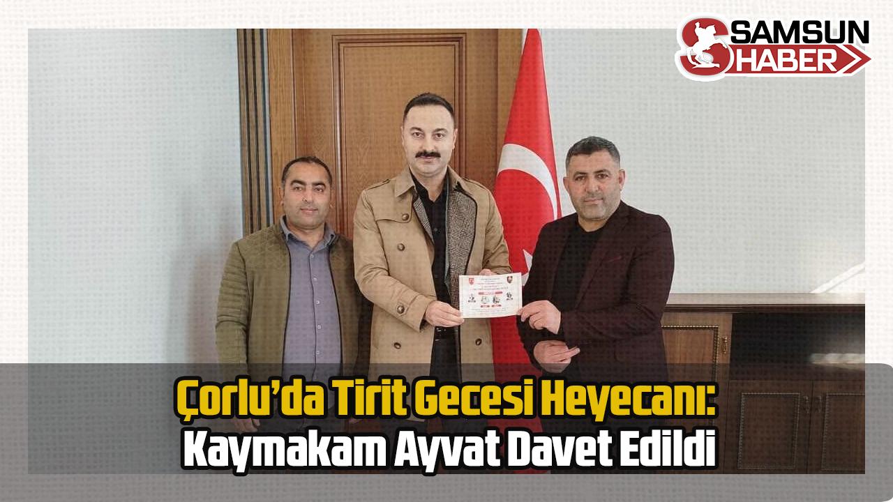 Çorlu’da Tirit Gecesi Heyecanı: Kaymakam Ayvat Davet Edildi