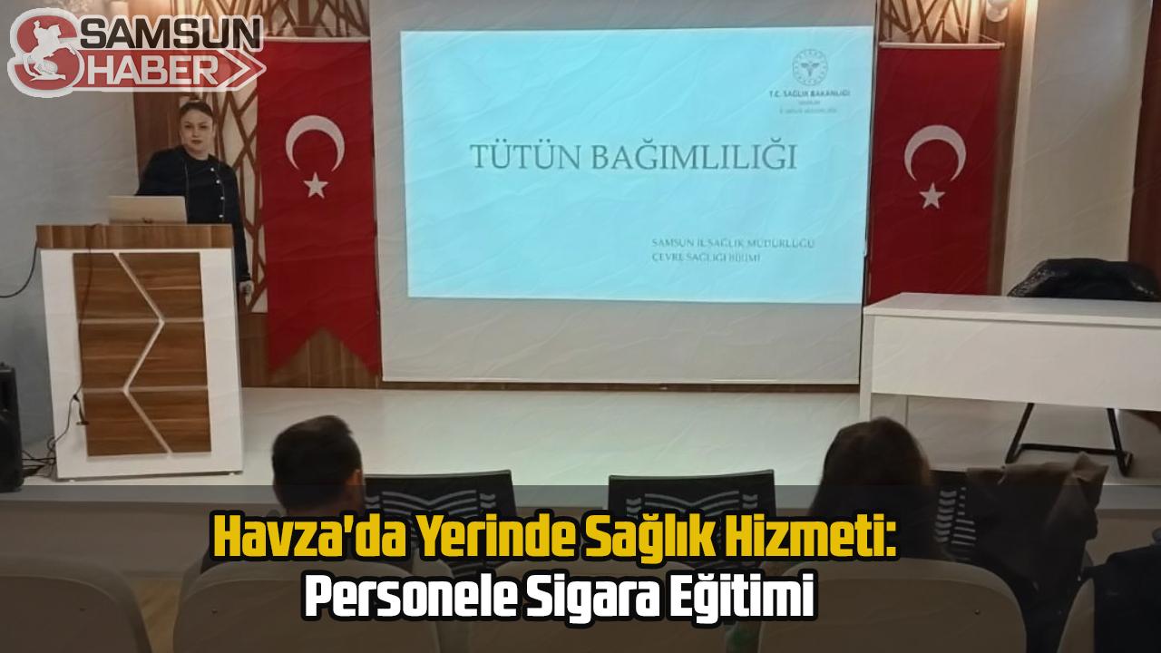Havza'da Yerinde Sağlık Hizmeti: Personele Sigara Eğitimi