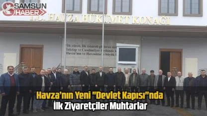 Havza’nın Yeni "Devlet Kapısı"nda İlk Ziyaretçiler Muhtarlar