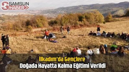 İlkadım’da Gençlere Doğada Hayatta Kalma Eğitimi Verildi