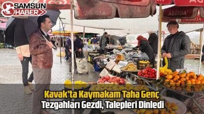 Kavak’ta Kaymakam Taha Genç Tezgahları Gezdi, Talepleri Dinledi
