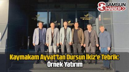 Kaymakam Ayvat'tan Dursun İkiz'e Tebrik: Örnek Yatırım