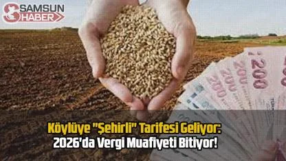 Köylüye "Şehirli" Tarifesi Geliyor: 2026'da Vergi Muafiyeti Bitiyor!