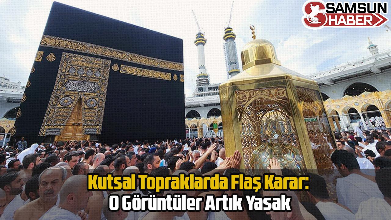 Kutsal Topraklarda Flaş Karar: O Görüntüler Artık Yasak