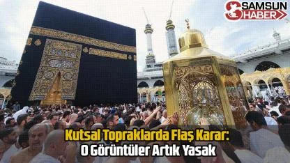 Kutsal Topraklarda Flaş Karar: O Görüntüler Artık Yasak