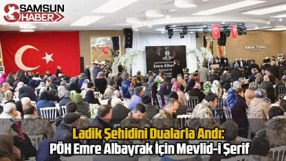 Ladik Şehidini Dualarla Andı: PÖH Emre Albayrak İçin Mevlid-i Şerif