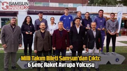 Milli Takım Bileti Samsun’dan Çıktı: 6 Genç Raket Avrupa Yolcusu