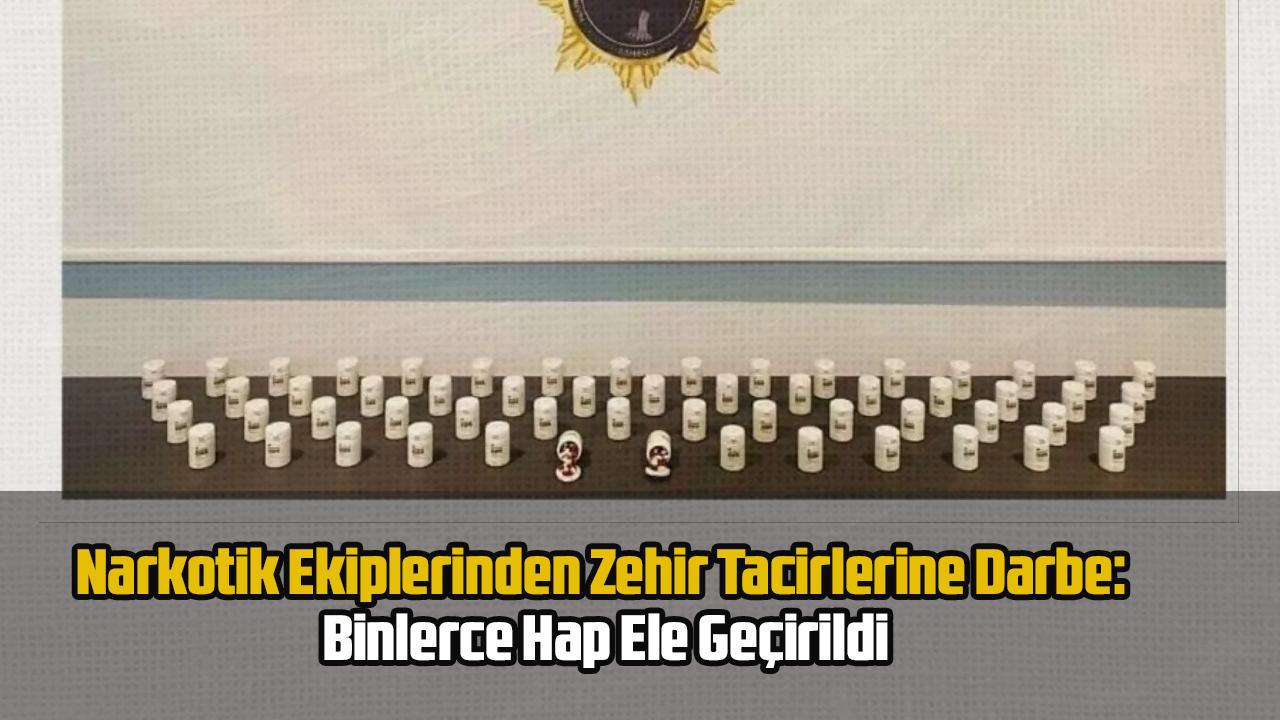 Narkotik Ekiplerinden Zehir Tacirlerine Darbe: Binlerce Hap Ele Geçirildi