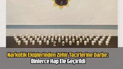 Narkotik Ekiplerinden Zehir Tacirlerine Darbe: Binlerce Hap Ele Geçirildi