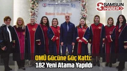 OMÜ Gücüne Güç Kattı: 182 Yeni Atama Yapıldı