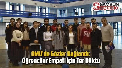 OMÜ’de Gözler Bağlandı: Öğrenciler Empati İçin Ter Döktü