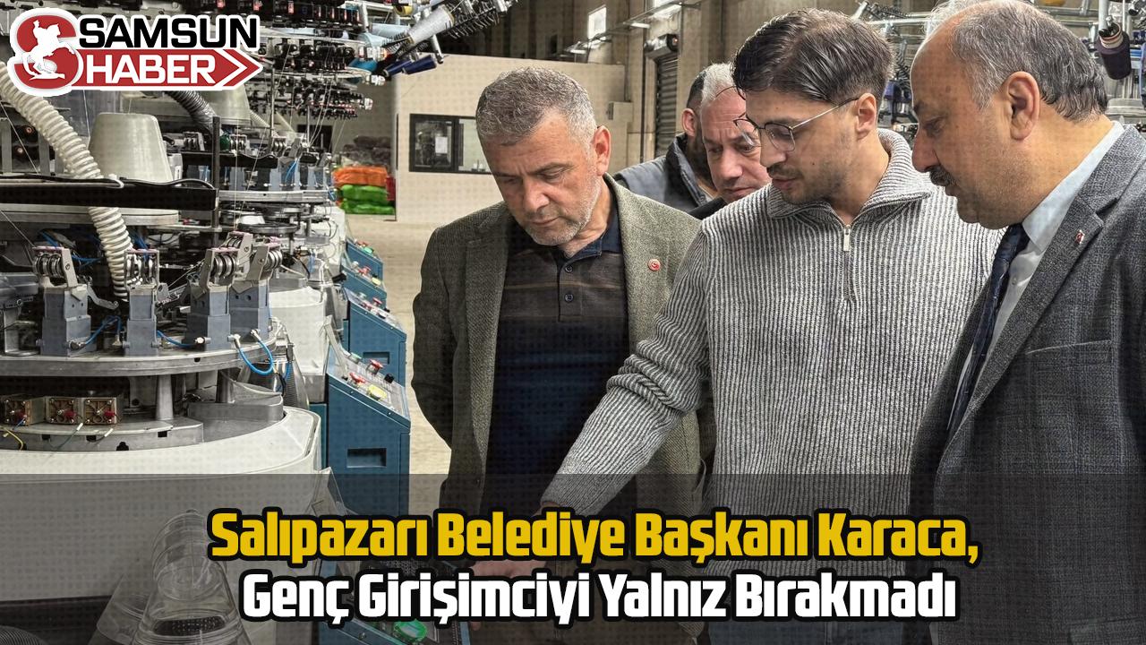 Salıpazarı Belediye Başkanı Karaca, Genç Girişimciyi Yalnız Bırakmadı