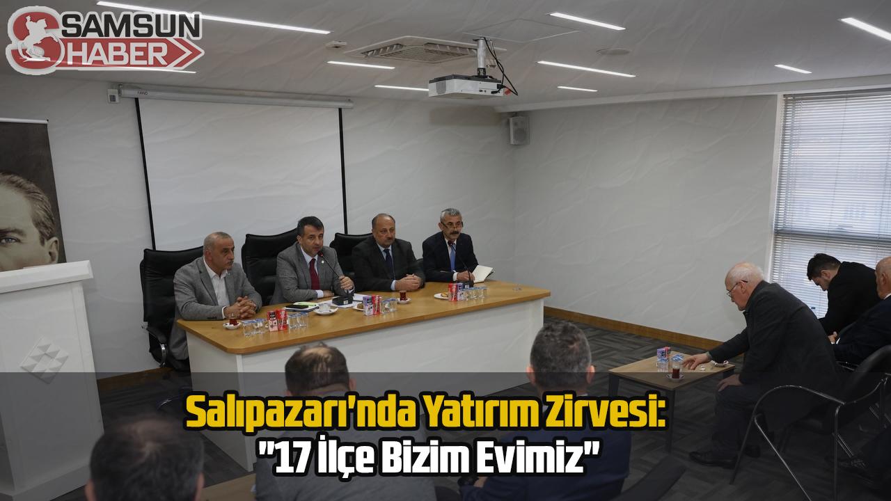 Salıpazarı'nda Yatırım Zirvesi: "17 İlçe Bizim Evimiz"
