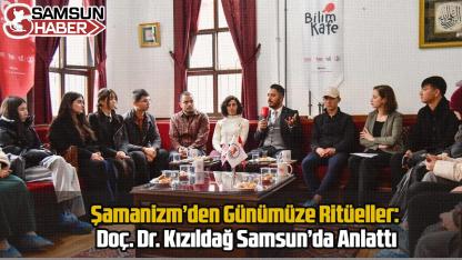 Şamanizm’den Günümüze Ritüeller: Doç. Dr. Kızıldağ Samsun’da Anlattı