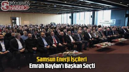 Samsun Enerji İşçileri Emrah Baylan’ı Başkan Seçti
