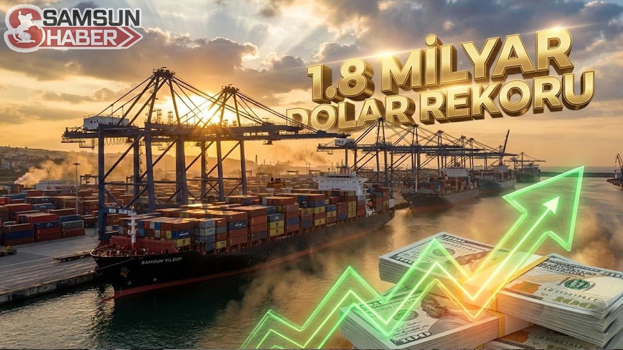 Samsun İhracatında Tarihi Zirve: Rakamlar 1.8 Milyar Doları Aştı
