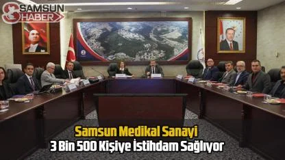 Samsun Medikal Sanayi 3 Bin 500 Kişiye İstihdam Sağlıyor