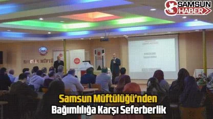 Samsun Müftülüğü'nden Bağımlılığa Karşı Seferberlik