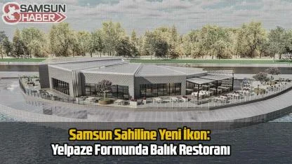 Samsun Sahiline Yeni İkon: Yelpaze Formunda Balık Restoranı