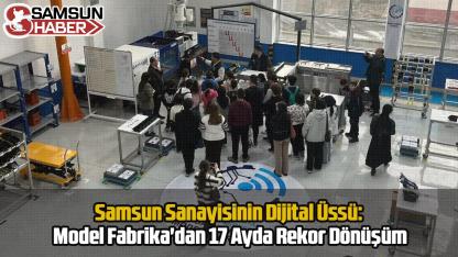 Samsun Sanayisinin Dijital Üssü: Model Fabrika'dan 17 Ayda Rekor Dönüşüm