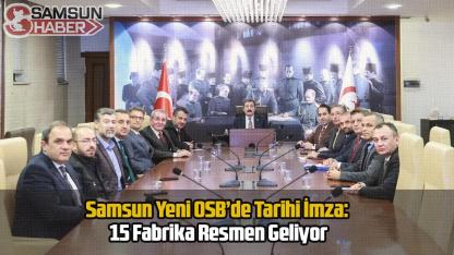 Samsun Yeni OSB’de Tarihi İmza: 15 Fabrika Resmen Geliyor