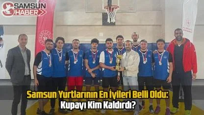 Samsun Yurtlarının En İyileri Belli Oldu: Kupayı Kim Kaldırdı?