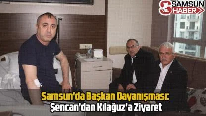 Samsun'da Başkan Dayanışması: Şencan'dan Kılağuz'a Ziyaret