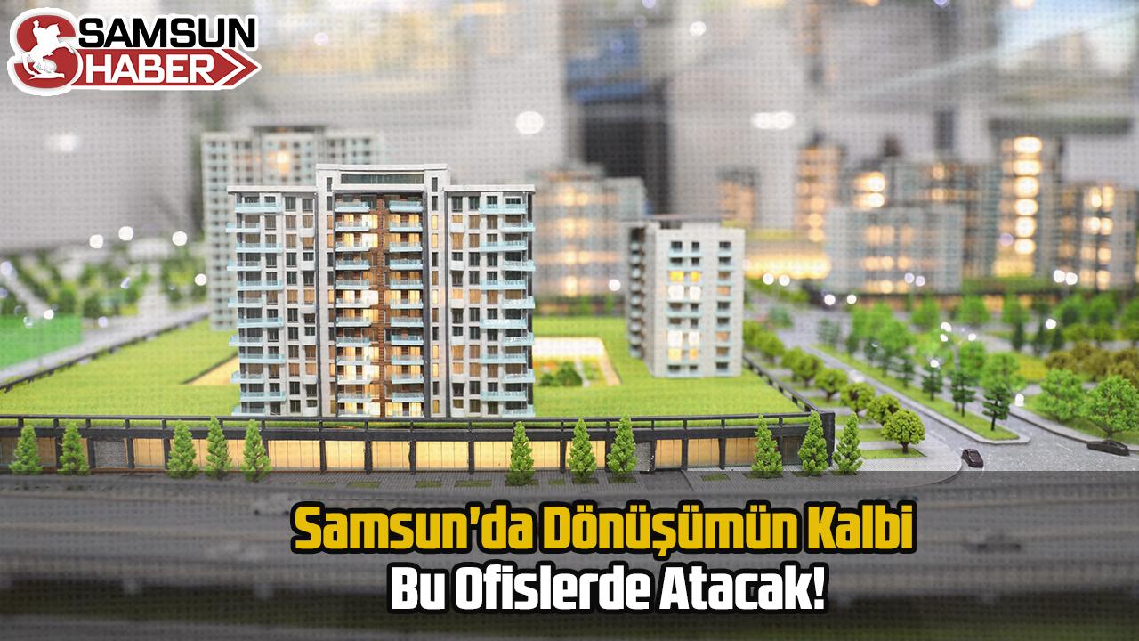 Samsun&#039;da Dönüşümün Kalbi Bu Ofislerde Atacak!