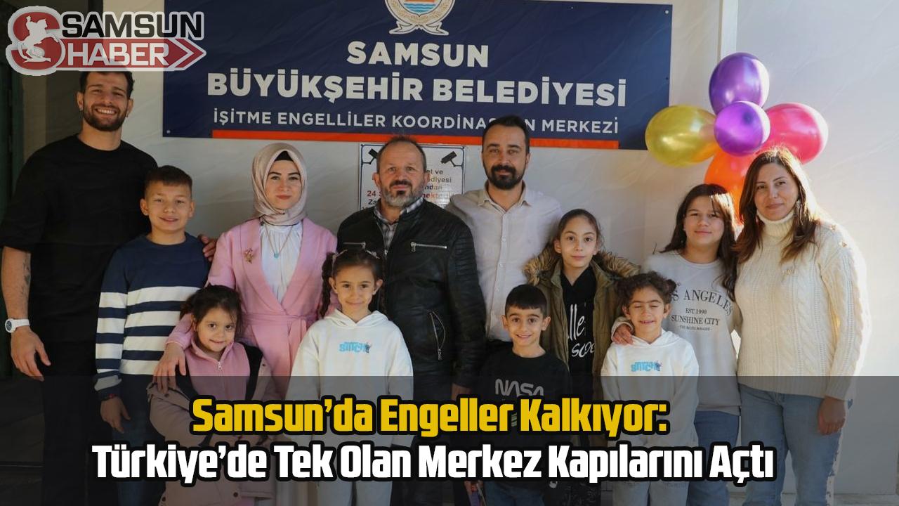Samsun’da Engeller Kalkıyor: Türkiye’de Tek Olan Merkez Kapılarını Açtı