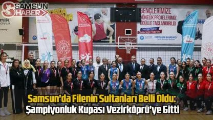 Samsun'da Filenin Sultanları Belli Oldu: Şampiyonluk Kupası Vezirköprü'ye Gitti