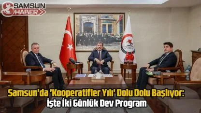 Samsun'da 'Kooperatifler Yılı' Dolu Dolu Başlıyor: İşte İki Günlük Dev Program