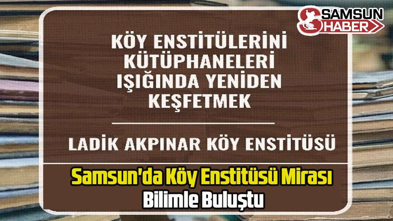 Samsun'da Köy Enstitüsü Mirası Bilimle Buluştu