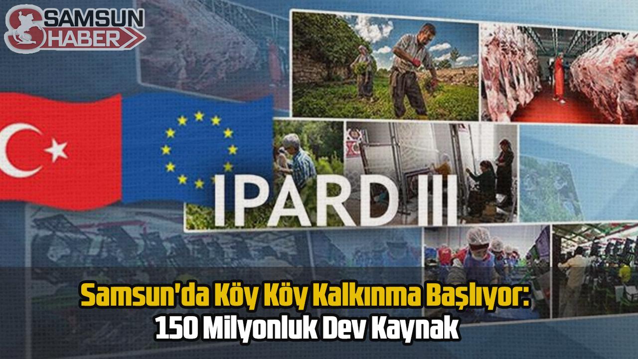 Samsun'da Köy Köy Kalkınma Başlıyor: 150 Milyonluk Dev Kaynak