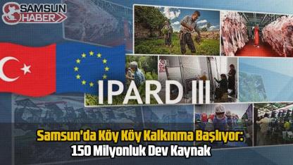 Samsun'da Köy Köy Kalkınma Başlıyor: 150 Milyonluk Dev Kaynak
