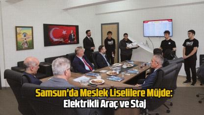 Samsun'da Meslek Liselilere Müjde: Elektrikli Araç ve Staj