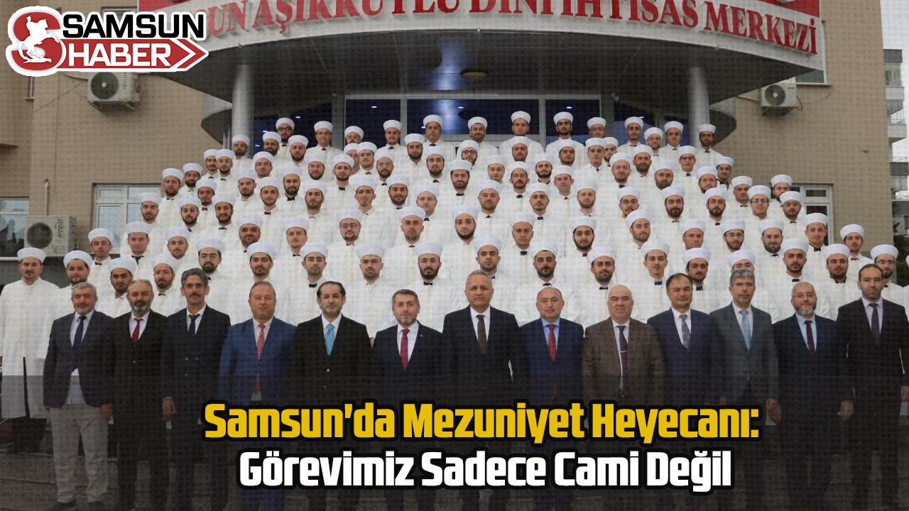 Samsun&#039;da Mezuniyet Heyecanı: Görevimiz Sadece Cami Değil