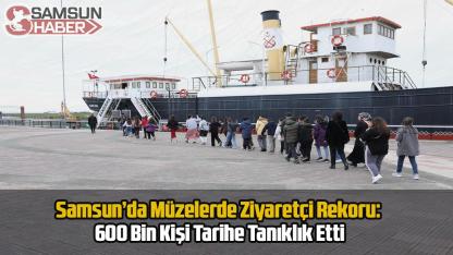 Samsun’da Müze Rekoru: 2025’te 600 Bin Kişi Gezdi!